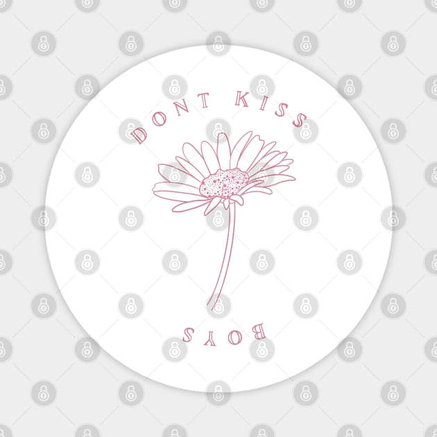 Dont kiss boys - flower Magnet by Divoc